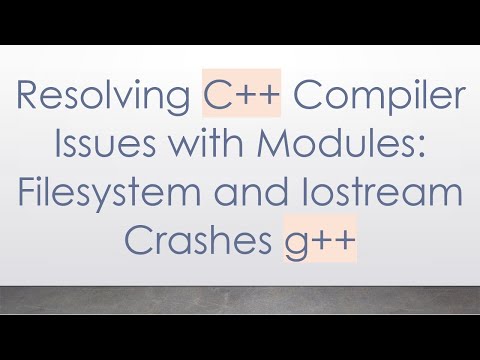 Resolving C++ Compiler Issues with Modules: Filesystem and Iostream Crashes g++
