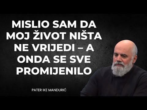 Mislio Sam da Moj Život Ništa Ne Vrijedi – A Onda Se Sve Promijenilo