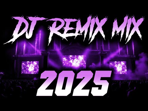 DJ REMIX 2025 - Remixes & Mashups of Popular Songs 2025 | DJ Remix Song Club Music Disco DJ Mix 2024