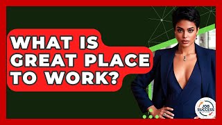 What Is Great Place To Work - Job Success Network