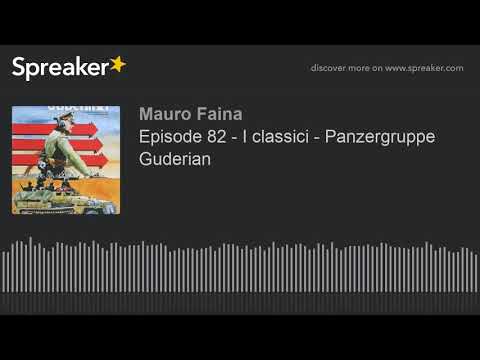 Episode 82 - I classici - Panzergruppe Guderian