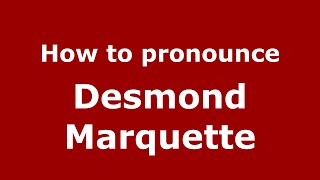 How to pronounce Desmond Marquette