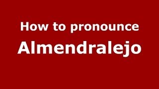 How to pronounce Almendralejo