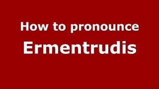 How to pronounce Ermentrudis
