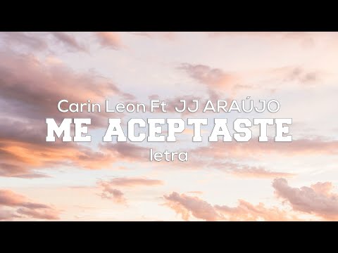Me Aceptaste - Carin Leon Ft  JJ ARAÚJO - Letra