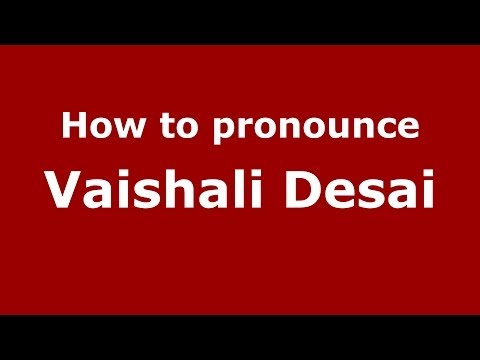 How to pronounce Vaishali Desai (Kannada//) - PronounceNames.com