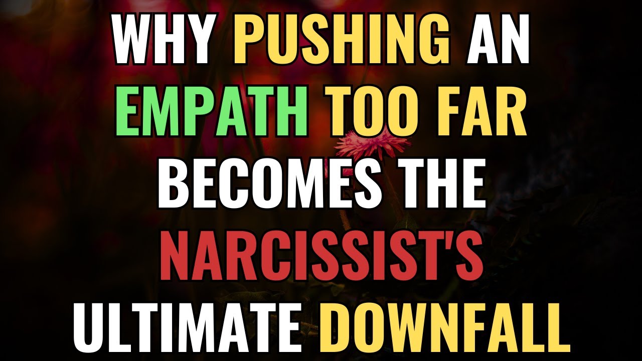 Why Pushing An Empath Too Far Becomes The Narcissist's Ultimate Downfall | NPD | Narcissism