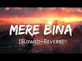 Mere Bina Slowed Reverb Crook