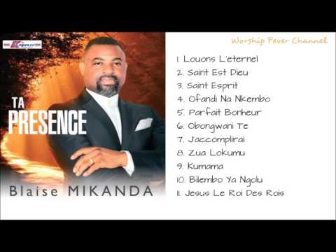 Blaise Mikanda - Ta Présence, Vol. 1 (album complet)