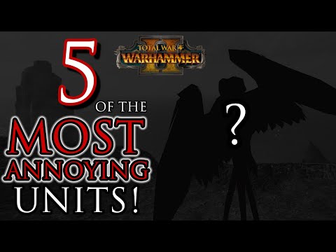 5 Most ANNOYING Units! - Warhammer 2