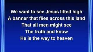 We Want to See Jesus Lifted High (worship video w/ lyrics)
