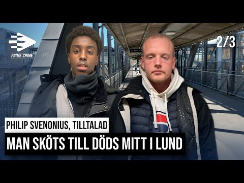 MAN SKÖTS TILL DÖDS MITT I LUND - PHILIP SVENONIUS, TILLTALAD, DEL 2