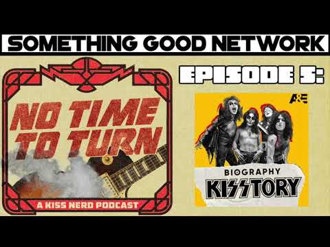 No Time To Turn - Episode 5: Kisstory A&E Biography Special - SOMETHING GOOD NETWORK