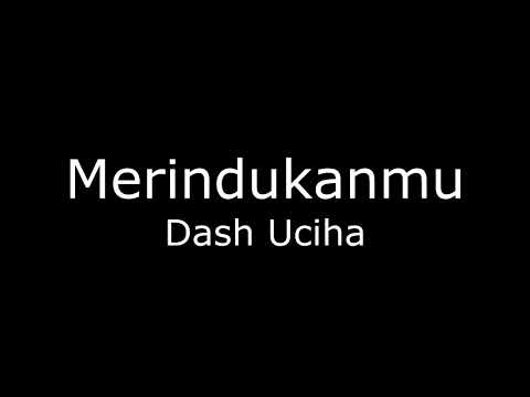 Full Song Dash Uciha Merindukanmu Lirik