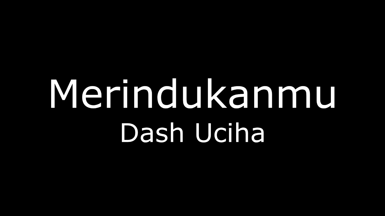 [Full Song] Dash Uciha - Merindukanmu (lirik)
