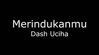 Download lagu Dash Uciha Merindukanmu... mp3