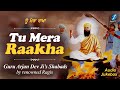 Tu Mera Rakha Guru Arjan Dev Ji Shabads Waheguru Simran Shabad Gurbani Kirtan Live Hazoori Ragi