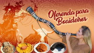 Oferenda para BOIADEIROS | Especial Entidades Auxiliares