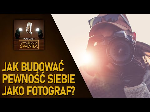 #05 Jak budować pewność siebie jako fotograf? | Podcast Dwa Źródła Światła