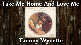 Tammy Wynette  - Take Me Home And Love Me