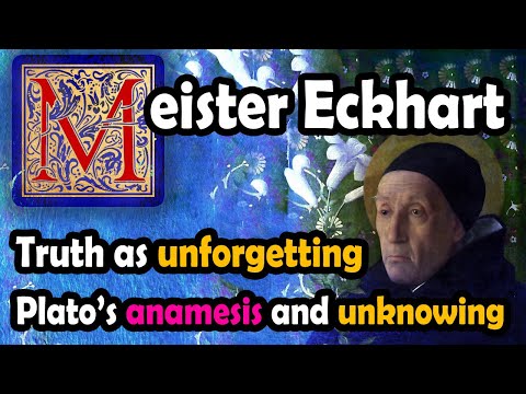 Truth as "un-forgetting": Plato's anamnesis & Meister Eckhart