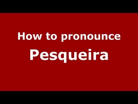 How to pronounce Pesqueira