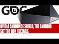 Nvidia Unveils Shield At GDC 2015 All Details On Android Set Top Box