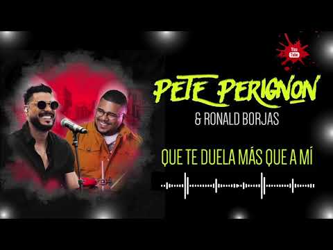 Que Te Duela Más Que A Mí -@peteperignonmusic  & @RonaldBorjas