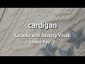 cardigan (Lower Key -2) Karaoke with Backing Vocals