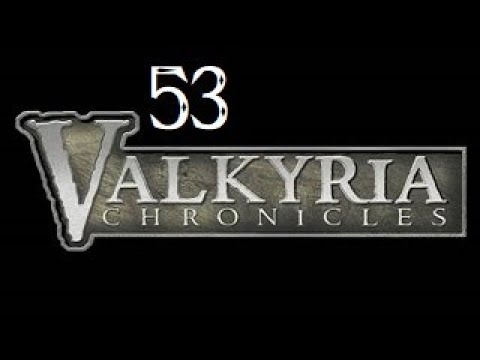 Let's FIRST PLAY Valkyria Chronicles - Part 53 - GO ALICIA GO!