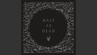 Half as Dead