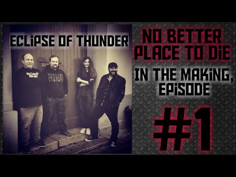 Eclipse Of Thunder - No Better Place To Die - In the Making, Episode 1