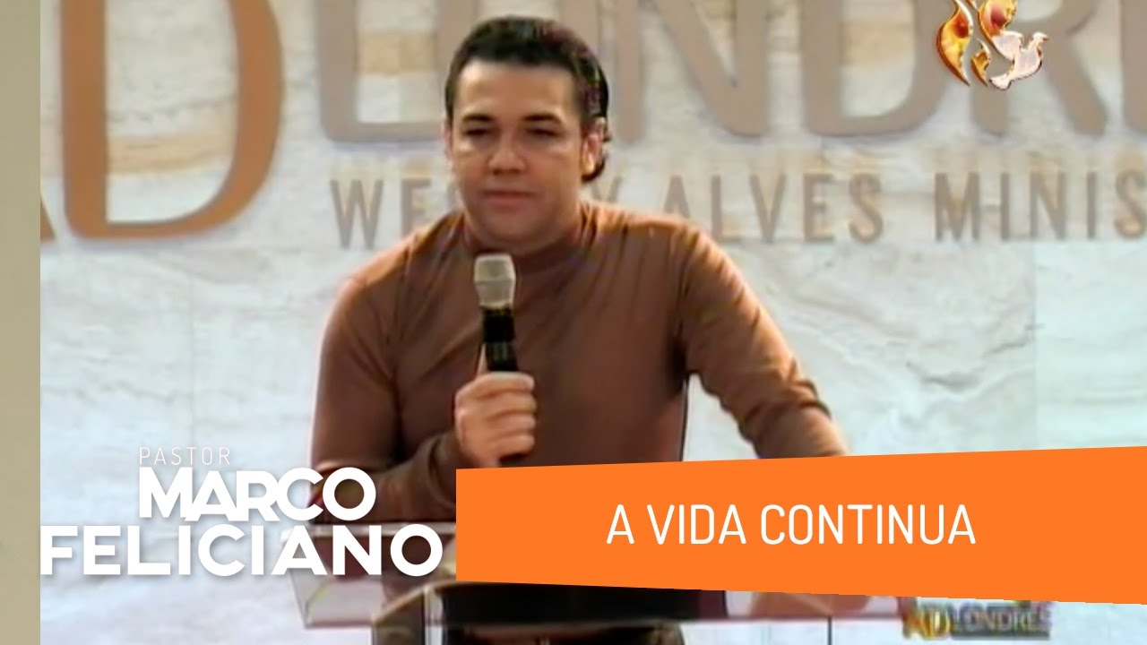 A VIDA CONTINUA, PASTOR MARCO FELICIANO