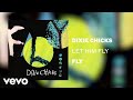 The Chicks - Let Him Fly (Official Audio)
