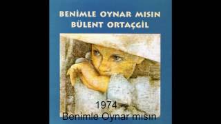 Bülent Ortaçgil - Benimle Oynar Mısın - 1974 ©