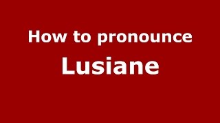 How to pronounce Lusiane