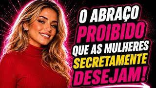 Faça ISSO no abraço e ELA VAI querer ficar perto de você a todo momento