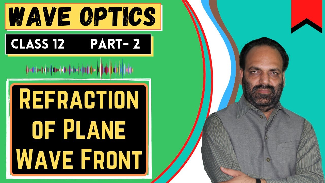 Ch- 10 Wave Optics | Class 12th | Part- 2 | Refraction of Plane Wave front
