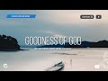 Goodness Of God (feat. Jenn Johnson) // Live - Bethel Music | WordShip
