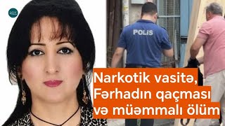Azərbaycanlı qadının İstanbulda meyiti tapıldı - Narkotik, Fərhadın qaçışı və müəmmalı ölüm...