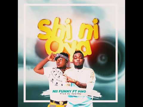 Nii Funny Ft Pino - Shi Ni Oya  prod by Spanky Beat