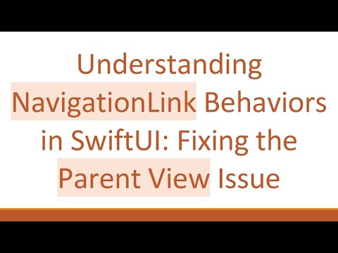 Understanding NavigationLink Behaviors in SwiftUI: Fixing the Parent View Issue