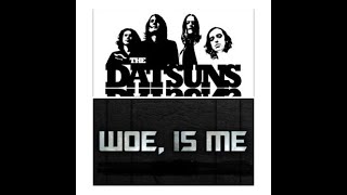 The Datsuns - &quot;O, Woe Is Me&quot;