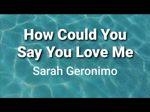 How Could You Say You Love Me ( lyrics ) - Sarah Geronimo