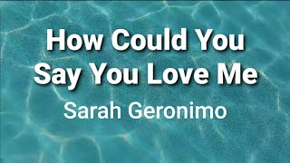 How Could You Say You Love Me ( lyrics ) - Sarah Geronimo