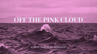 Off The Pink Cloud - A New Album by Son Ship
