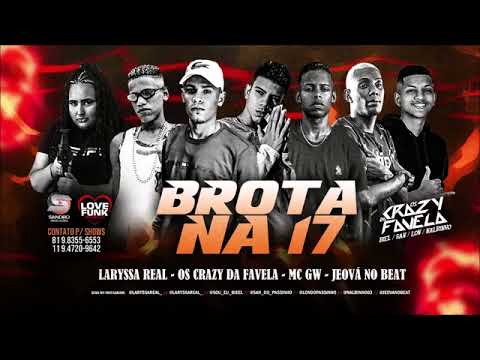 LARYSSA REAL, OS CRAZY DA FAVELA, MC GW E JEOVA NO BEAT - BROTA NA 17 ( BREGA FUNK )