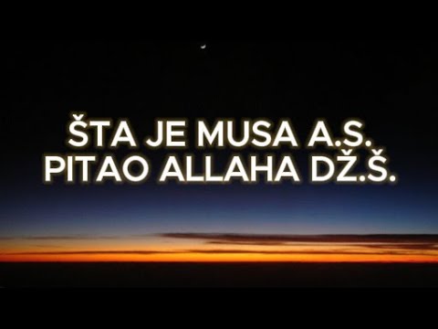 7 OSOBINA O KOJIMA JE MUSA ALEJHI SELAM, PITAO ALLAHA DŽ.Š.