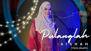 Download lagu PULANGLAH - AISHAH (Versi Akustik) #NostalgiaAishah mp3
