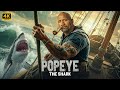 POPEYE THE SHARK DWAYNE JOHNSON ACTION MOVIE 2025 4K Survival Thriller Adventure MOVIE